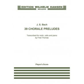 J.S. Bach: 39 Chorale Preludes Transcribed by Fred Thomas (Player's Score)