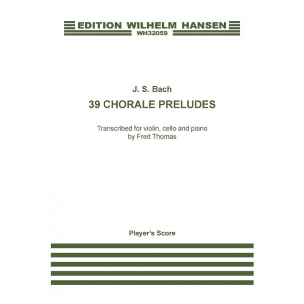 J.S. Bach: 39 Chorale Preludes Transcribed by Fred Thomas (Player's Score)