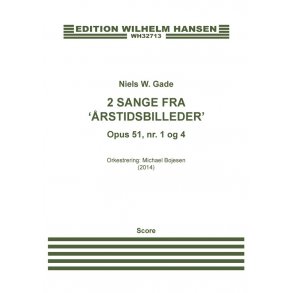 Niels W. Gade: 2 Sange fra 'Årstidsbilleder' Op.51 Nos. 1 And 4 (Score)