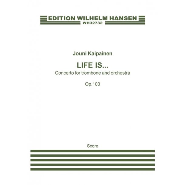 Jouni Kaipainen: 'Life Is...' - Concerto For Trombone And Orchestra Op. 100 (Score)