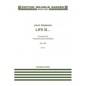 Jouni Kaipainen: 'Life Is...' - Concerto For Trombone And Orchestra Op. 100 (Trombone Solo))