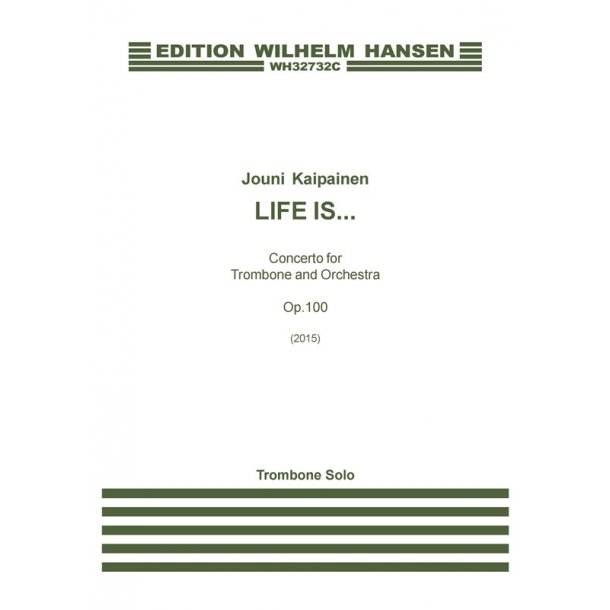 Jouni Kaipainen: 'Life Is...' - Concerto For Trombone And Orchestra Op. 100 (Trombone Solo))
