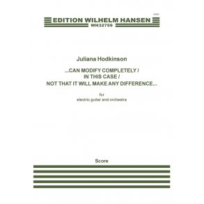 Juliana Hodkinson: Can Modify Completely/In This Case/Not That It Will Make Any Difference... (Score)