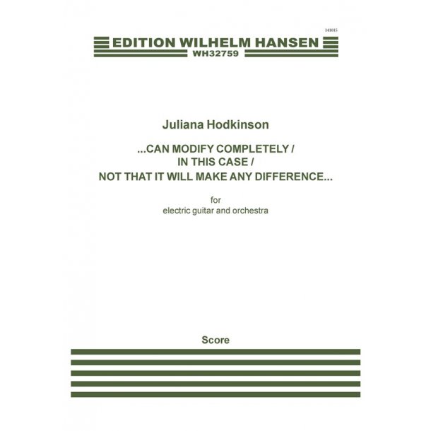 Juliana Hodkinson: Can Modify Completely/In This Case/Not That It Will Make Any Difference... (Score)