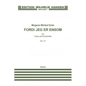 Mogens Winkel Holm: Fordi Jeg Er Ensom Op.31 (Score)