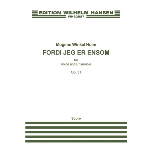 Mogens Winkel Holm: Fordi Jeg Er Ensom Op.31 (Score)