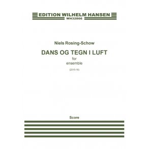 Niels Rosing-Schow: Dans og Tegn i Luft / Dance And Signs In The Air (Score)