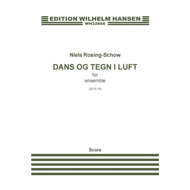 Niels Rosing-Schow: Dans og Tegn i Luft / Dance And Signs In The Air (Score)