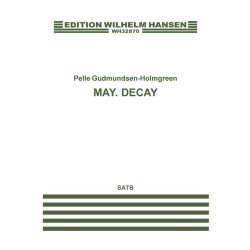 Pelle Gudmundsen-Holmgreen: May. Decay (SATB)