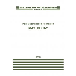 Pelle Gudmundsen-Holmgreen: May. Decay (SATB)