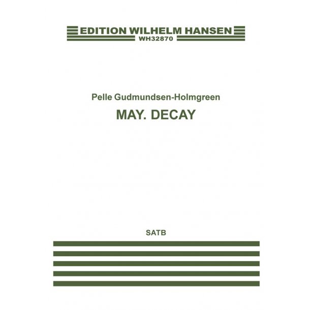 Pelle Gudmundsen-Holmgreen: May. Decay (SATB)