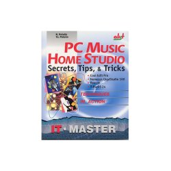 PC Music Home Studio: Secrets, Tips &amp; Tricks