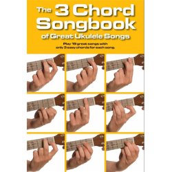 The 3 Chord Songbook Of Great Ukulele Songs