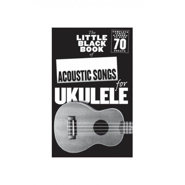 The Little Black Book Of Acoustic Songs For Ukulele
