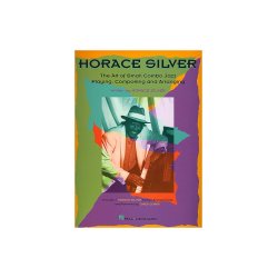 Horace Silver: The Art Of Small Combo Jazz Playing, Composing and Arranging