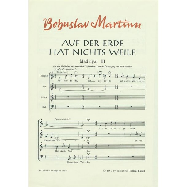 Auf der Erde hat nichts Weile : Madrigal III nach einem m&auml;hrischen Volkslied deutsche &Uuml;bertragung