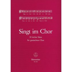 Singt im Chor : 30 leichte S&auml;tze f&uuml;r drei- bis f&uuml;nfstimmigen Chor