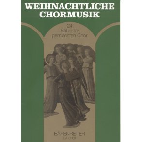 Weihnachtliche Chormusik : 24 Sätze aus dem 16. bis 20. Jahrhundert