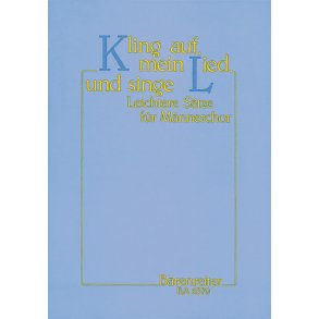 Kling auf, mein Lied, und singe : 27 leichtere Sätze für Männerchor vom 17. Jahrhundert bis zu Gegenwart