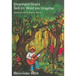Kinderschule f&uuml;r Gitarre, Band 1: Sa&szlig; im Wald ein Ungetier - Skiera, Ehrenhard