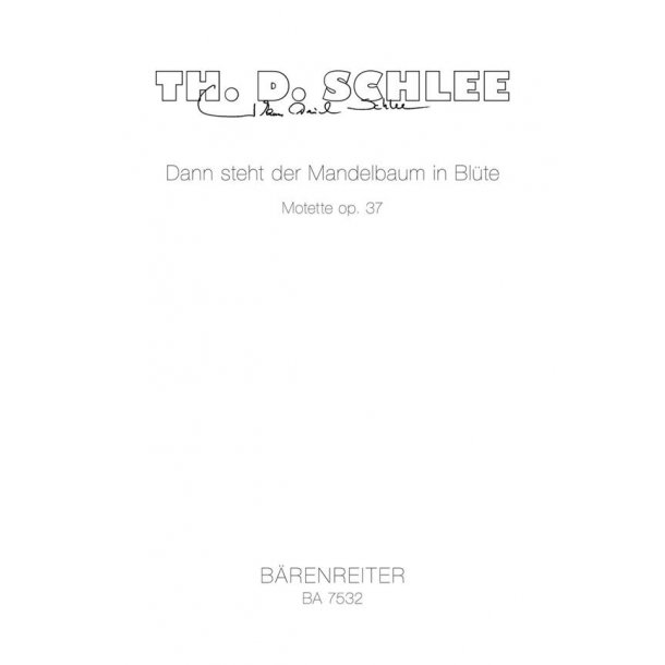 Dann steht der Mandelbaum in Blute : Motette f&uuml;r vier- bis achtstimmigen gemischten Chor a cappella