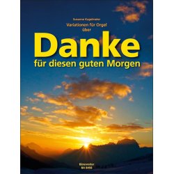 Variations for Organ on "Danke f&uuml;r diesen guten Morgen" - Kugelmeier, Susanne
