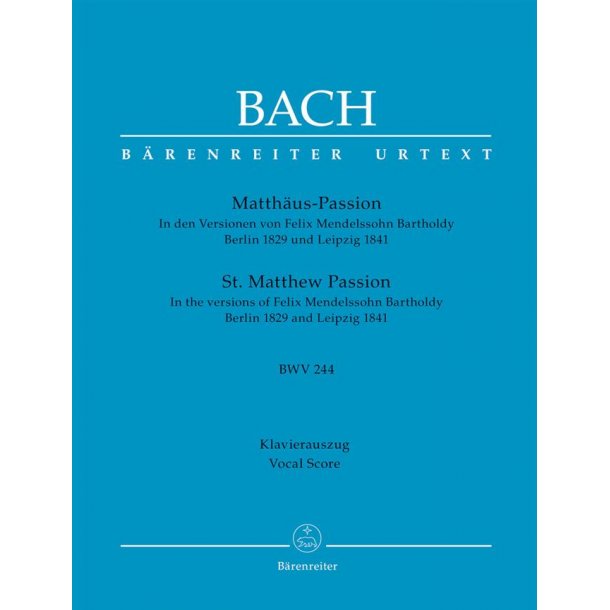 St. Matthew Passion : Arranged by Felix Mendelssohn Bartholdy Berlin 1829 and Leipzig 1841