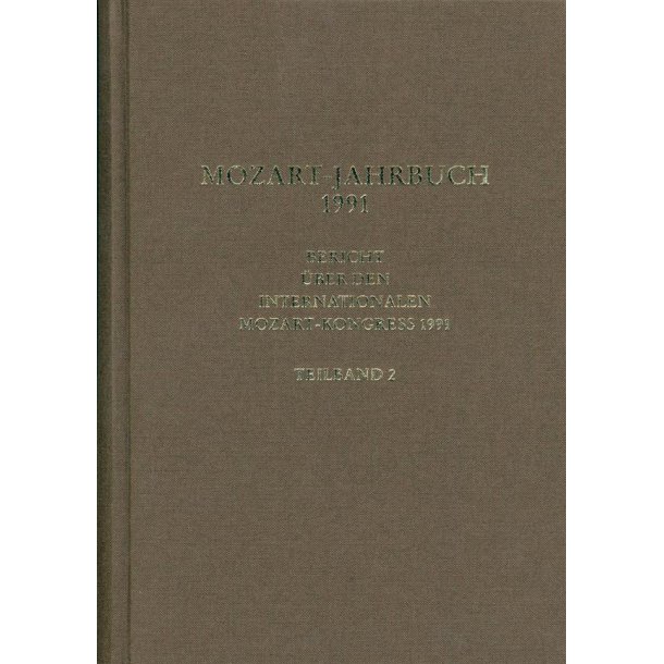 Mozart-Jahrbuch 1991 : Bericht &uuml;ber den Internationalen Mozart-Kongress 1991