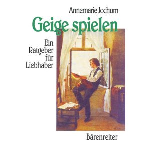 Geige spielen : Ein Ratgeber für Liebhaber