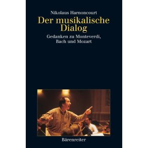 Der musikalische Dialog : Gedanken zu Monteverdi, Bach und Mozart