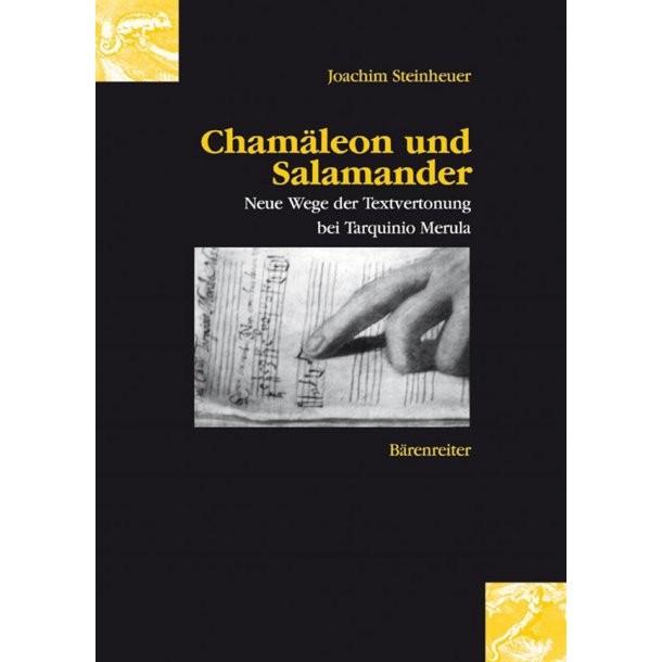 Chamaleon und Salamander : Neue Wege der Textvertonung bei Tarquinio Merula 1595-1665