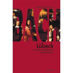 Bach, Luebeck und die norddeutsche Musiktradition