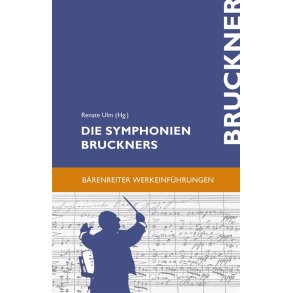 Die Symphonien Bruckners : Entstehung, Deutung, Wirkung