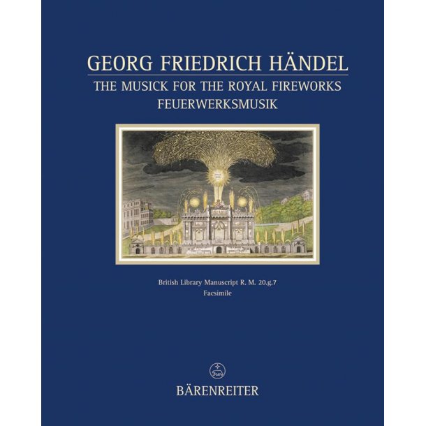The Musick for the Royal Fireworks : Faksimile nach dem Autograph der British Library