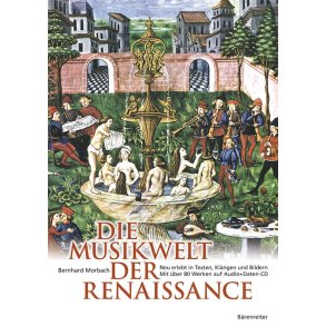 Die Musikwelt der Renaissance : Neu erlebt in Texten, Klängen und Bildern