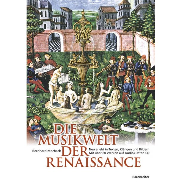 Die Musikwelt der Renaissance : Neu erlebt in Texten, Kl&auml;ngen und Bildern