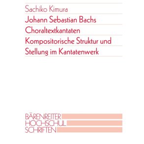 Johann Sebastian Bachs Choraltextkantaten : Kompositorische Struktur und Stellung im Kantatenwerk