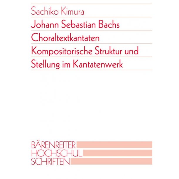 Johann Sebastian Bachs Choraltextkantaten : Kompositorische Struktur und Stellung im Kantatenwerk