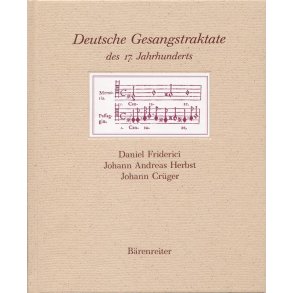Deutsche Gesangstraktate des 17. Jahrhunderts : Daniel Friderici, Johann Andreas Herbst, Johann Crüger