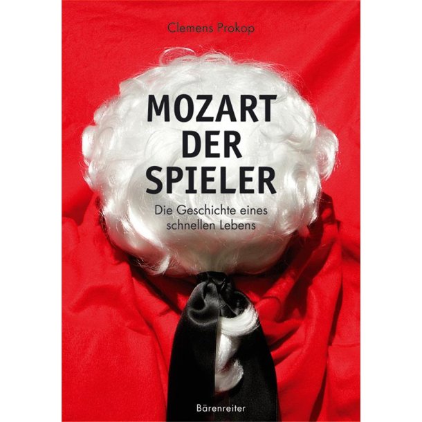 Mozart, der Spieler : Geschichte eines schnellen Lebens
