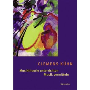 Musiktheorie unterrichten - Musik vermitteln : Erfahrungen, Ideen, Methoden