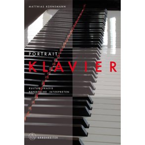 Portrait Klavier : Kultur, Praxis, Repertoire, Interpreten