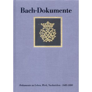 Dokumente zu Leben, Werk und Nachwirken : J.S. Bachs 1685-1800. Neue Dokumente und Nachtrage zu Band I-III