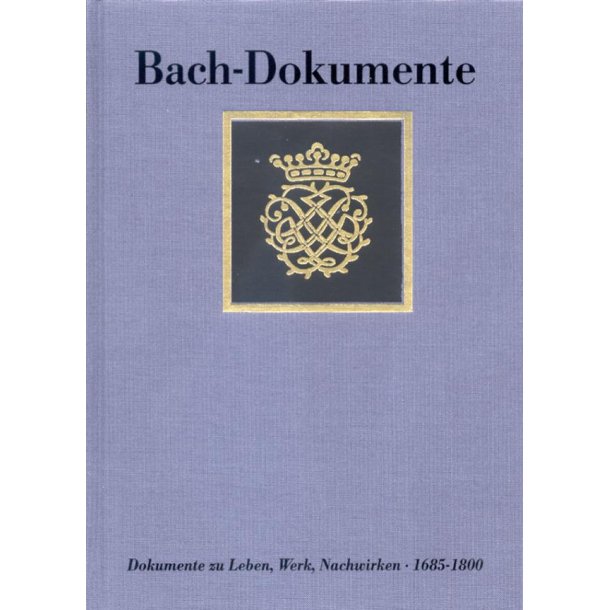 Dokumente zu Leben, Werk und Nachwirken : J.S. Bachs 1685-1800. Neue Dokumente und Nachtrage zu Band I-III