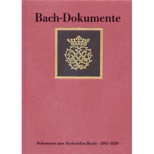 Ausgewahlte Dokumente zum Nachwirken J.S. Bachs : Bach-Dokumente, Band 6