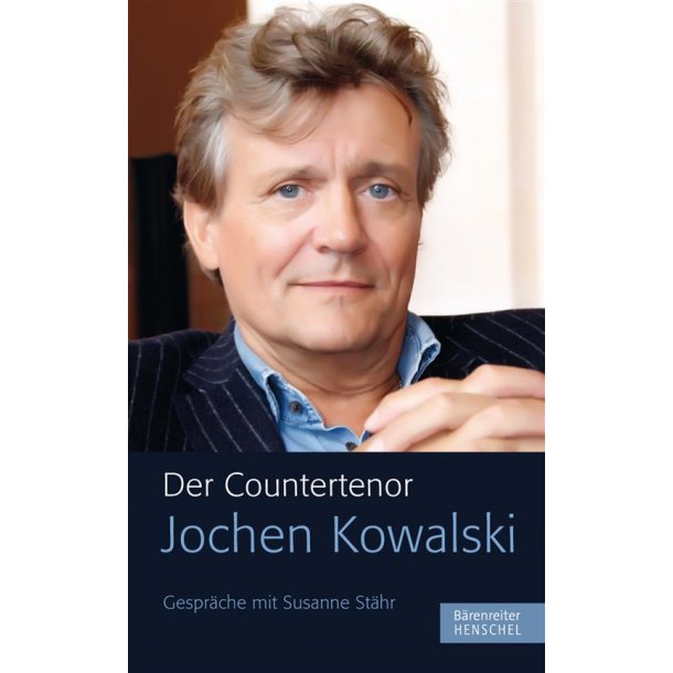 Der Countertenor Jochen Kowalski : Gespr&auml;che mit Susanne St&auml;hr