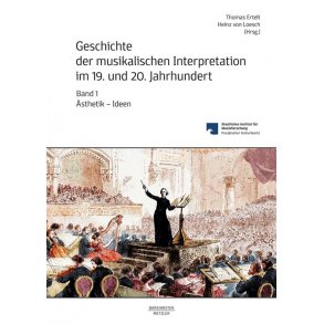 Geschichte Der Musikalischen Interpretation : Im 19. und 20. Jahrhundert - Volume 1