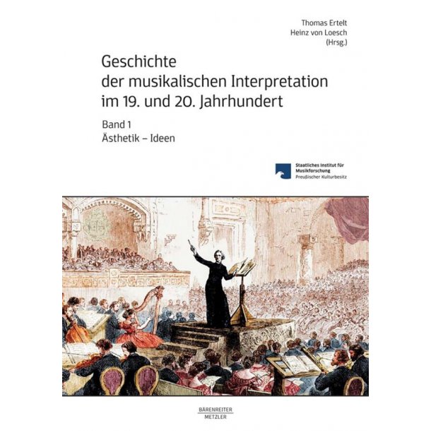 Geschichte Der Musikalischen Interpretation : Im 19. und 20. Jahrhundert - Volume 1