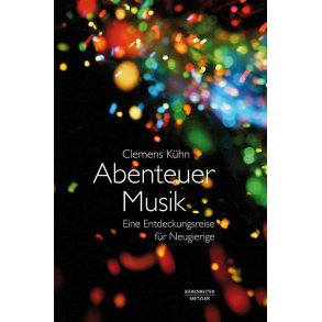 Abenteuer Musik : Eine Entdeckungsreise für Neugierige