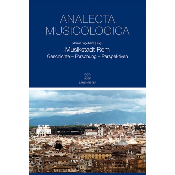Musikstadt Rom : Geschichte - Forschung - Perspektiven